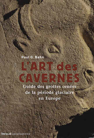 L'art des cavernes - Guide des grottes ornées de la période glaciaire en Europe