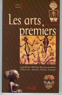 Les arts premiers - le guide de référence des arts premiers - Afrique noire, Australie, Océanie, Amérique