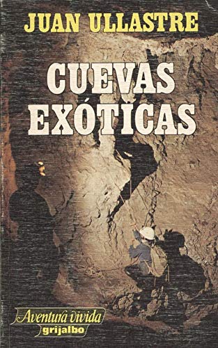 Cuevas exoticas - Exploraciones Espeleológicas Del Ecuador Al Artico