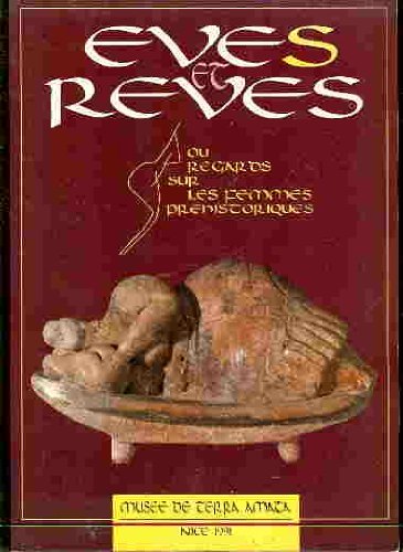 Eves et rêves, ou, Regards sur les femmes prehistoriques: Exposition 1991