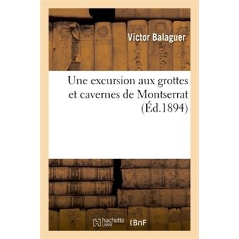 Une excursion aux grottes et cavernes de Montserrat - copie BNF   (ed 1894)