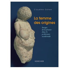 La femme des origines - Images de la femme dans la préhistoire occidentale