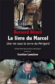 Bernard Bitard : Le livre du Marcel  - Une vie sous la terre du Périgord