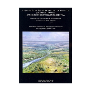 Le site pléistocène moyen récent de Ranville (Calvados – France) dans son contexte environnemental. Analyse du fonctionnement d’une aire de boucherie soutirée par un réseau karstique - Eraul n° 119