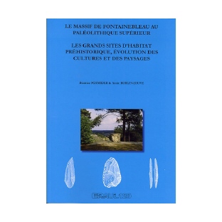 Le Massif de Fontainebleau au Paléolithique supérieur. Les grands sites d’habitat préhistorique, évolution des cultures et des paysages - Eraul n° 120