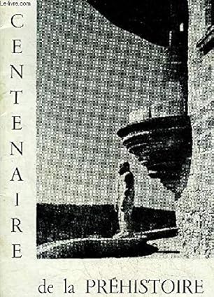 Centenaire de la préhistoire en Perigord ( 1864 - 1964 )