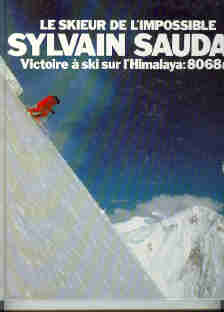 Sylvain Saudan, le skieur de l'impossible: Victoire à ski sur l'Hymalaya, 8068 m