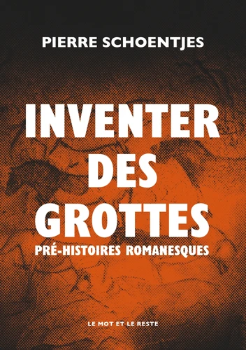 Inventer des grottes. Pré - histoires romanesques