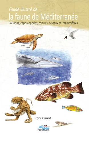 Guide illustré de la faune de Méditerranée - Poissons, céphalopodes, tortues, oiseaux et mammifères -