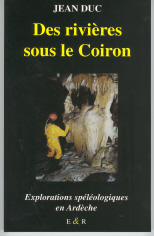 Des rivières sous le Coiron ( Explorations spéléologiques en Ardèche )