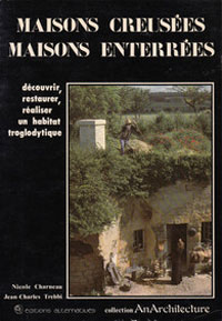 Maisons creusées, maisons enterrées. Découvrir, restaurer, réaliser un habitat troglodytique