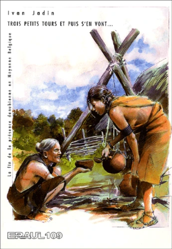 Trois petits tours et puis s'en vont - La fin de la présence danubienne en Moyenne Belgique - ERAUL n° 109